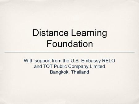 Distance Learning Foundation With support from the U.S. Embassy RELO and TOT Public Company Limited Bangkok, Thailand.