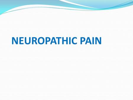 NEUROPATHIC PAIN. Summary Neuropathic pain – Nerve injury / compression Comprehensive assessment helps dignosis Multiple mechanisms Follow step ladder.