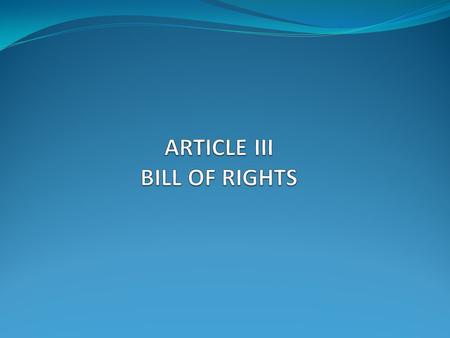 ARTICLE III BILL OF RIGHTS