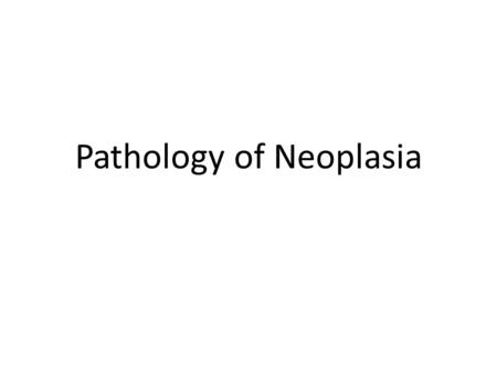 Pathology of Neoplasia