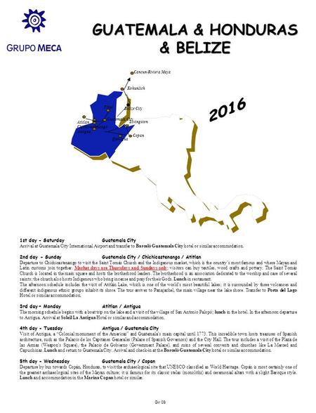 Gir 09 GUATEMALA & HONDURAS & BELIZE Copan Livingston Quirigua Belize City Kohunlich Cancun-Riviera Maya 1st day - SaturdayGuatemala City Arrival at Guatemala.