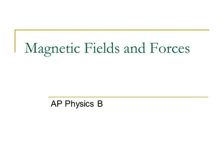 Magnetic Fields and Forces