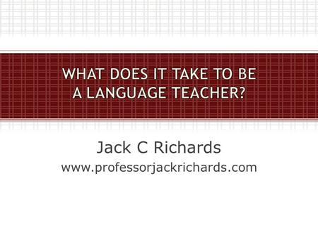 WHAT DOES IT TAKE TO BE A LANGUAGE TEACHER?