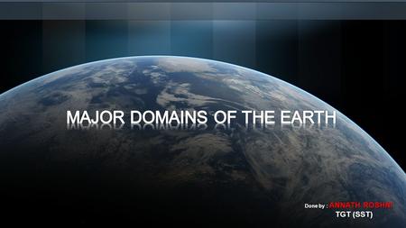 Done by : ANNATH ROSHNI TGT (SST). THE EARTH…  The earth is the only planet which has life. Human beings can live here because the life sustaining elements.