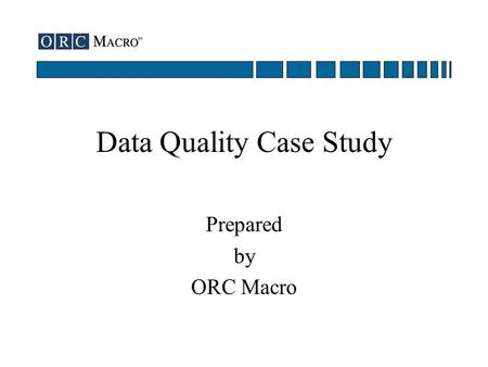 Data Quality Case Study Prepared by ORC Macro. 2 Background –Data Correction Tracking system SAS AF query application Guidelines –Profile Analysis SSNs.