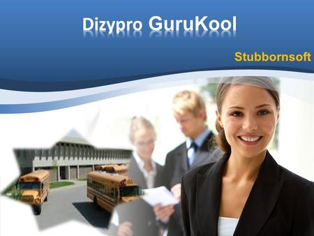 Stubbornsoft.  Dizypro Gurukool is windows based campus management software. Provides Authentication facility for different users to ensure high level.