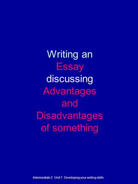 Writing an Essay discussing Advantages and Disadvantages of something