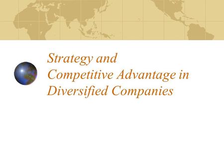 Strategy and Competitive Advantage in Diversified Companies