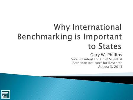 Gary W. Phillips Vice President and Chief Scientist American Institutes for Research August 3, 2015.