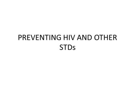 PREVENTING HIV AND OTHER STDs