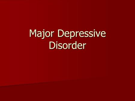 Major Depressive Disorder. Mood Disorders Extremely disabling, second only to heart disease Extremely disabling, second only to heart disease Associated.