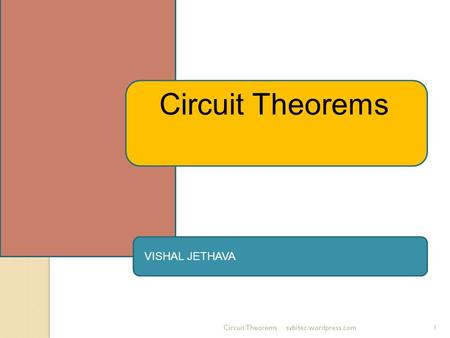 Circuit Theorems VISHAL JETHAVA Circuit Theorems svbitec.wordpress.com.