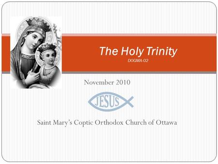 November 2010 Saint Mary’s Coptic Orthodox Church of Ottawa The Holy Trinity DOGMA-02.