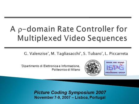 G. Valenzise *, M. Tagliasacchi *, S. Tubaro *, L. Piccarreta Picture Coding Symposium 2007 November 7-9, 2007 – Lisboa, Portugal * Dipartimento di Elettronica.