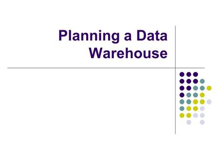 Planning a Data Warehouse