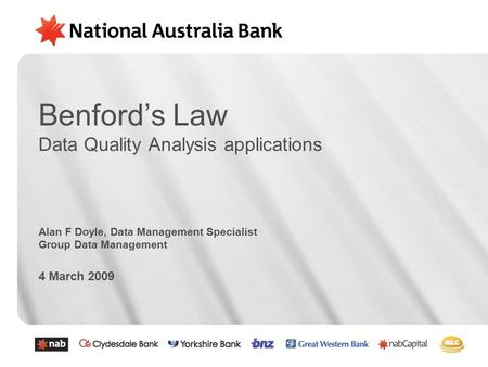 Benford’s Law Data Quality Analysis applications Alan F Doyle, Data Management Specialist Group Data Management 4 March 2009.