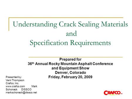 Understanding Crack Sealing Materials and Specification Requirements Prepared for 36 th Annual Rocky Mountain Asphalt Conference and Equipment Show Denver,