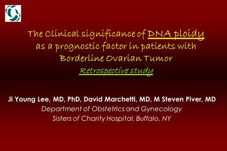 Ji Young Lee, MD, PhD, David Marchetti, MD, M Steven Piver, MD Department of Obstetrics and Gynecology Sisters of Charity Hospital, Buffalo, NY The Clinical.