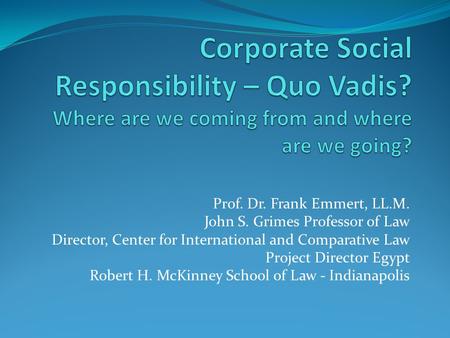 Prof. Dr. Frank Emmert, LL.M. John S. Grimes Professor of Law Director, Center for International and Comparative Law Project Director Egypt Robert H. McKinney.