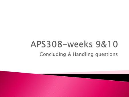 Concluding & Handling questions. Concluding  How do you like to end your presentations?  Does the ending make a big difference to a presentation? How?