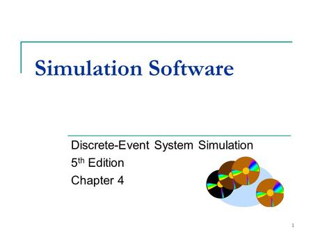 Simulation Software Discrete-Event System Simulation 5 th Edition Chapter 4 1.