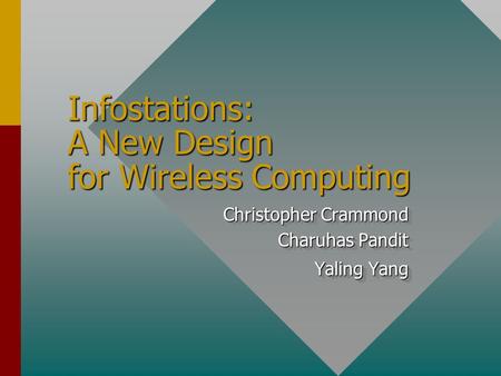 Infostations: A New Design for Wireless Computing Christopher Crammond Charuhas Pandit Yaling Yang Christopher Crammond Charuhas Pandit Yaling Yang.