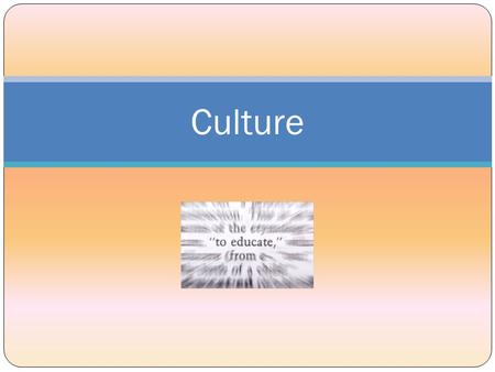 Culture CULTURE House C ulture youth culture pop culture German culture consumer culture company culture Western culture So what is „CULTURE“? So what.