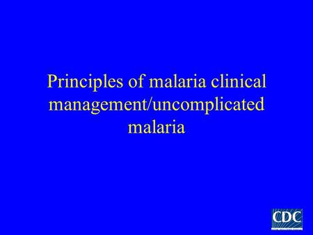 Principles of malaria clinical management/uncomplicated malaria