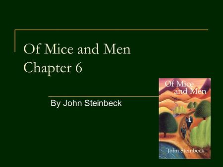 Of Mice and Men Chapter 6 By John Steinbeck.