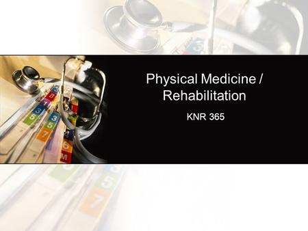 Physical Medicine / Rehabilitation KNR 365. Rehabilitation Continuum of Care Rehabilitation is the process of providing those comprehensive services deemed.