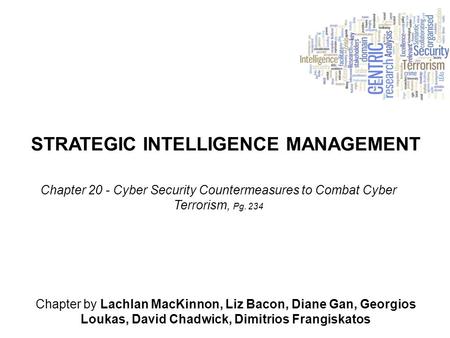 STRATEGIC INTELLIGENCE MANAGEMENT Chapter by Lachlan MacKinnon, Liz Bacon, Diane Gan, Georgios Loukas, David Chadwick, Dimitrios Frangiskatos Chapter 20.