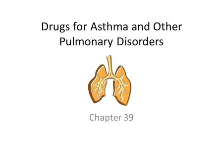 Drugs for Asthma and Other Pulmonary Disorders