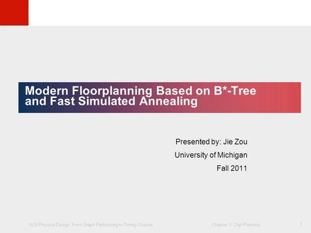 VLSI Physical Design: From Graph Partitioning to Timing Closure Chapter 3: Chip Planning © KLMH Lienig 1 Modern Floorplanning Based on B*-Tree and Fast.