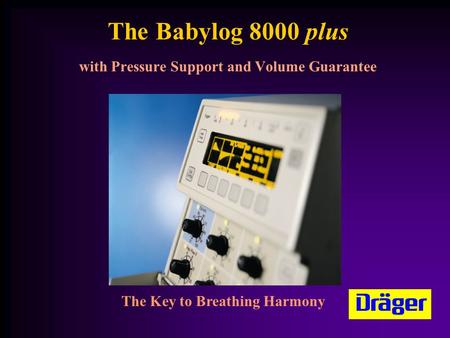 The Babylog 8000 plus with Pressure Support and Volume Guarantee