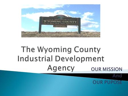 OUR MISSION And OUR PUPOSE What Is Economic Development? Economic development in its simplest form is the creation of economic wealth for all citizens.