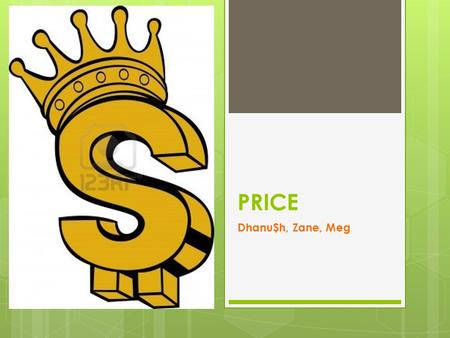 PRICE Dhanu$h, Zane, Meg. Price  Price refers to the amount of money a customer is prepared to offer in exchange for a product.  There are many difficulties.