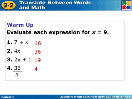 Warm Up Evaluate each expression for x = 9. x 2. 4x 3. 2x + 1 4. 36 16