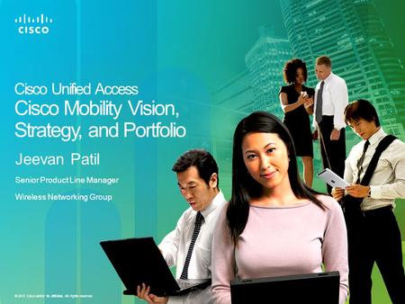 Cisco Unified Access Cisco Mobility Vision, Strategy, and Portfolio