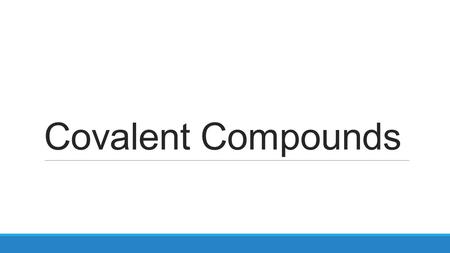 Covalent Compounds.