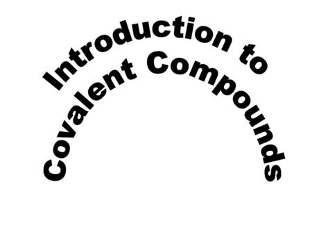 Warmup – write out the answer Identify these compounds as covalent or ionic 1.SiO 2 is _____ 2.FeS 2 is _____ 3.cobalt(III) chlorate is _______ 4.H 2.