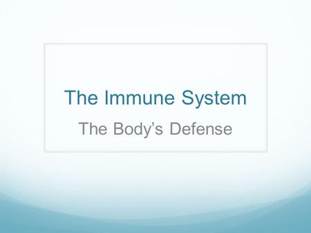 The Immune System The Body’s Defense.