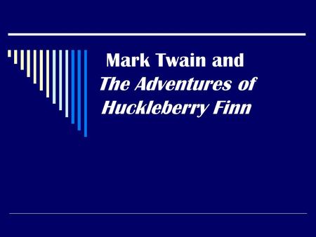 Mark Twain and The Adventures of Huckleberry Finn.