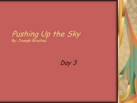 Pushing Up the Sky By: Joseph Bruchac