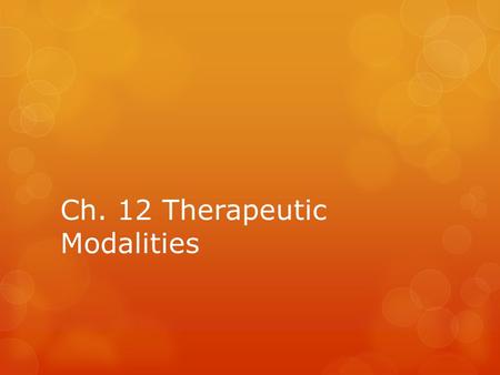 Ch. 12 Therapeutic Modalities