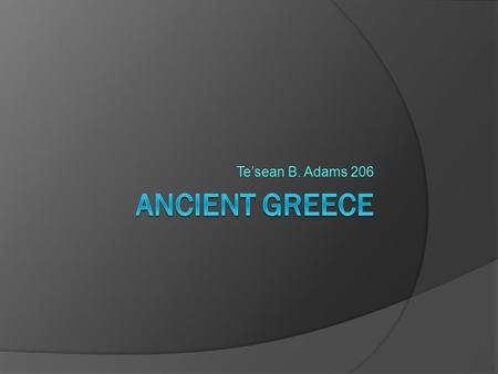 Te’sean B. Adams 206 . language  The Ancient Greeks were the first people in Europe to use an Alphabet, which led to European languages.  The first.