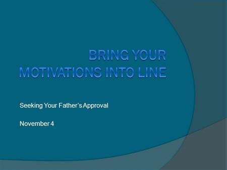 Seeking Your Father’s Approval November 4. Think About It …  This is Franklin Roosevelt's report card  What kinds of things does a report card represent?