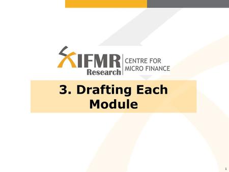 1 3. Drafting Each Module. What we typically think of as “Designing a Survey Instrument” Going question by question to ensure it meets the research objective.