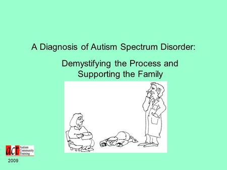 A Diagnosis of Autism Spectrum Disorder: Demystifying the Process and Supporting the Family 2009.