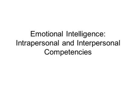 Emotional Intelligence: Intrapersonal and Interpersonal Competencies