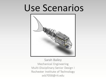 Use Scenarios Sarah Bailey Mechanical Engineering Multi-Disciplinary Senior Design I Rochester Institute of Technology